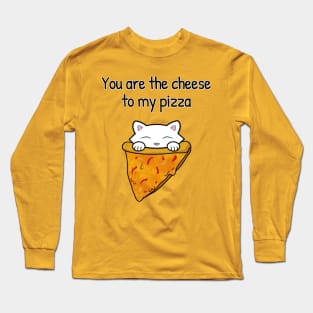 You are the cheese to my pizza Long Sleeve T-Shirt